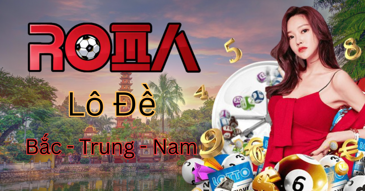Lô Đề 3 Miền Bắc – Trung – Nam Khác Gì Nhau? Cách Nuôi Lô, Bắt Đề Hiệu Quả Cùng Roma