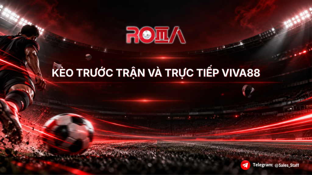 Tìm hiểu về kèo trước trận và trực tiếp VIVA88